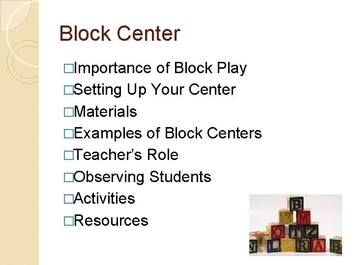 Block Center �Importance of Block Play �Setting Up Your Center �Materials �Examples of Block