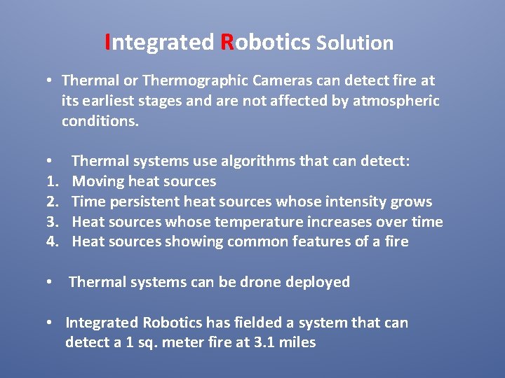 Integrated Robotics Solution • Thermal or Thermographic Cameras can detect fire at its earliest