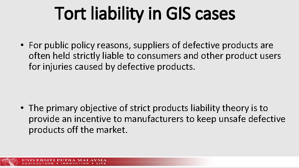 Tort liability in GIS cases • For public policy reasons, suppliers of defective products