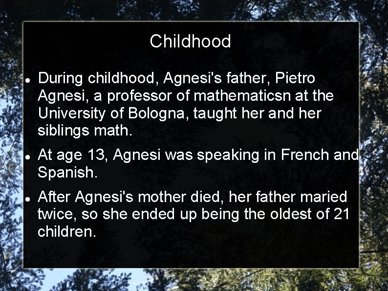 Childhood During childhood, Agnesi's father, Pietro Agnesi, a professor of mathematicsn at the University