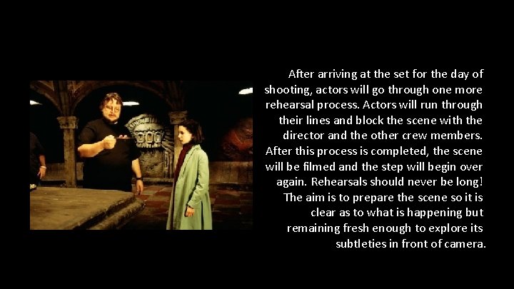 After arriving at the set for the day of shooting, actors will go through