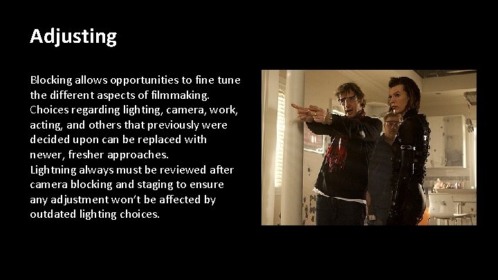 Adjusting Blocking allows opportunities to fine tune the different aspects of filmmaking. Choices regarding