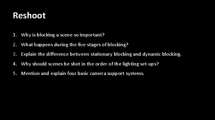 Reshoot 1. Why is blocking a scene so important? 2. What happens during the