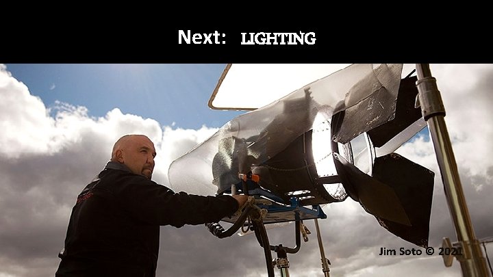 Next: LIGHTING Jim Soto © 2021 