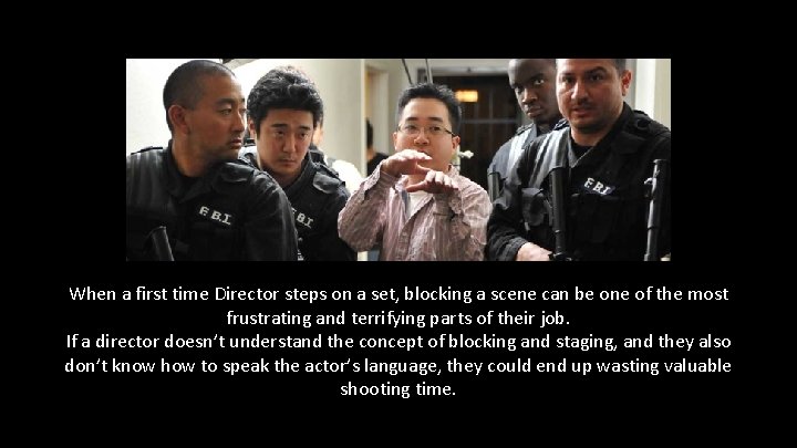 When a first time Director steps on a set, blocking a scene can be