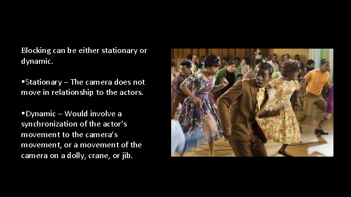 Blocking can be either stationary or dynamic. §Stationary – The camera does not move
