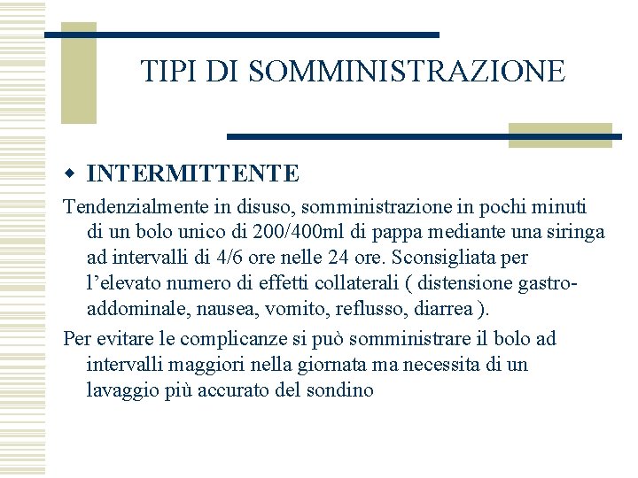 TIPI DI SOMMINISTRAZIONE w INTERMITTENTE Tendenzialmente in disuso, somministrazione in pochi minuti di un