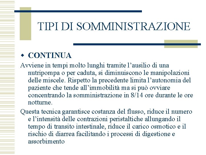 TIPI DI SOMMINISTRAZIONE w CONTINUA Avviene in tempi molto lunghi tramite l’ausilio di una