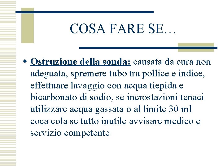 COSA FARE SE… w Ostruzione della sonda: causata da cura non adeguata, spremere tubo