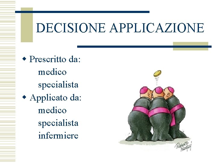 DECISIONE APPLICAZIONE w Prescritto da: medico specialista w Applicato da: medico specialista infermiere 