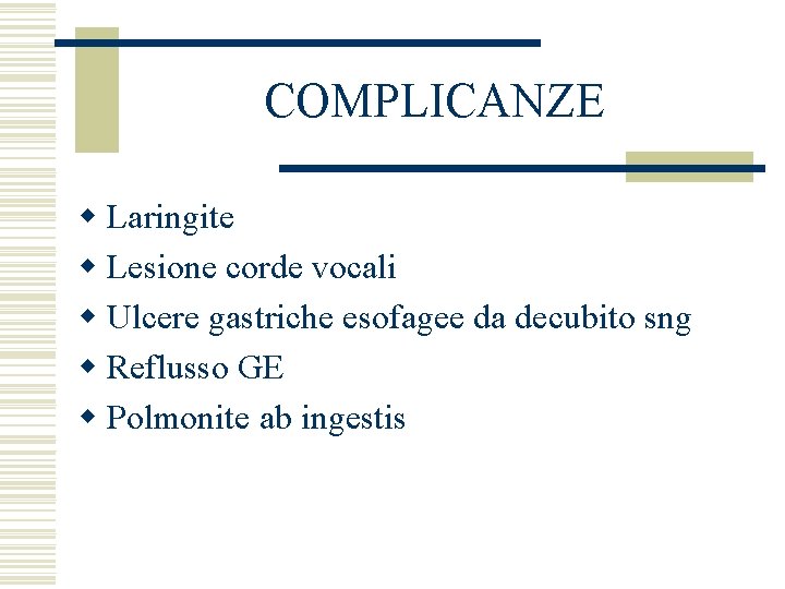 COMPLICANZE w Laringite w Lesione corde vocali w Ulcere gastriche esofagee da decubito sng