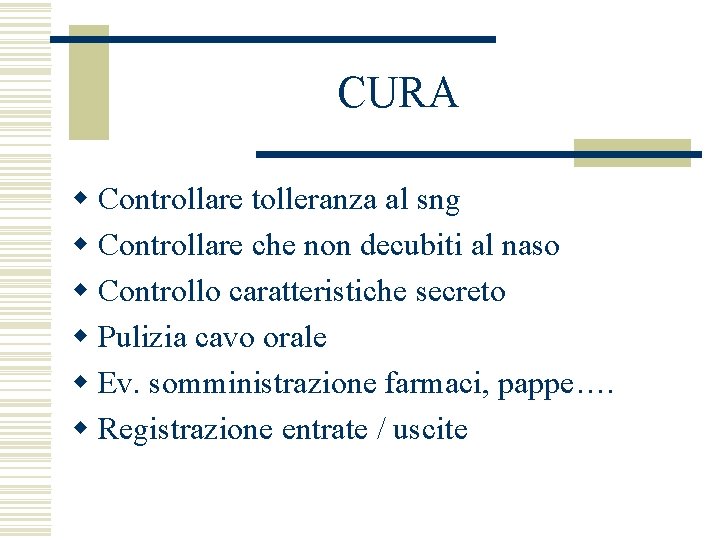 CURA w Controllare tolleranza al sng w Controllare che non decubiti al naso w