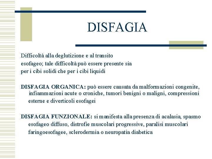 DISFAGIA Difficoltà alla deglutizione e al transito esofageo; tale difficoltà può essere presente sia