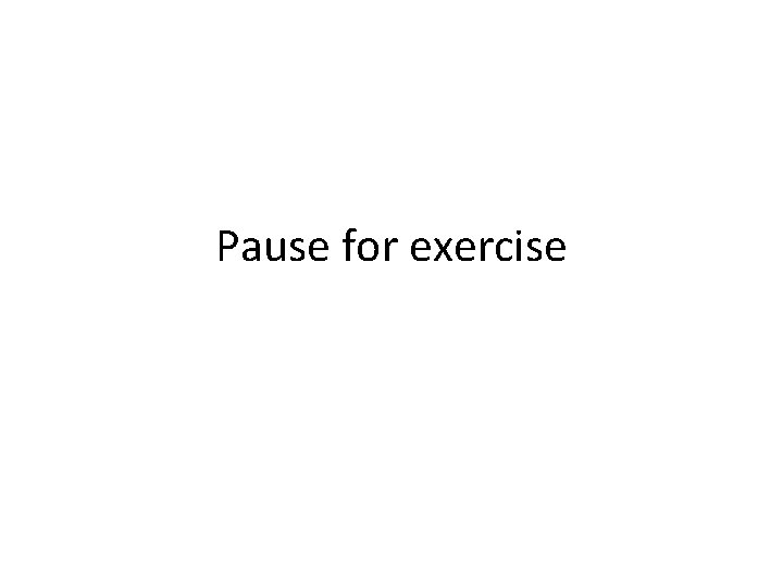Pause for exercise 