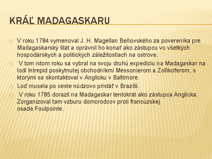 KRÁĽ MADAGASKARU � � V roku 1784 vymenoval J. H. Magellan Beňovského za povereníka