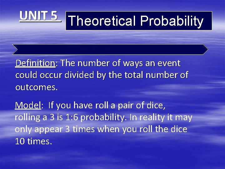 UNIT 5 Theoretical Probability Definition: The number of ways an event could occur divided