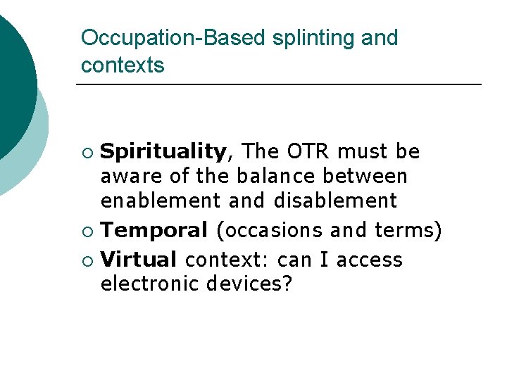 Occupation-Based splinting and contexts Spirituality, The OTR must be aware of the balance between