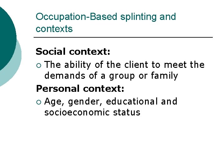 Occupation-Based splinting and contexts Social context: ¡ The ability of the client to meet