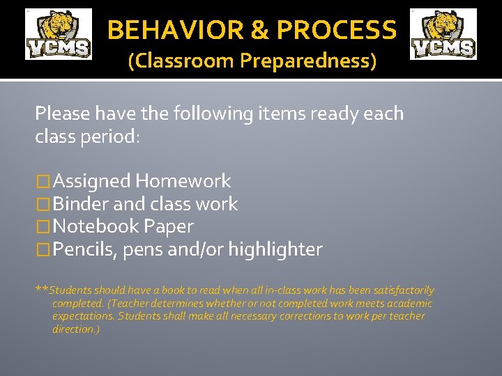 BEHAVIOR & PROCESS (Classroom Preparedness) Please have the following items ready each class period: