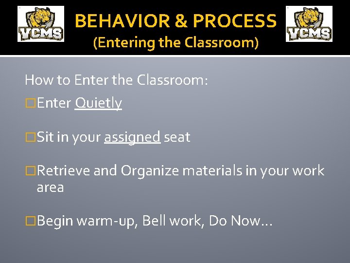 BEHAVIOR & PROCESS (Entering the Classroom) How to Enter the Classroom: �Enter Quietly �Sit