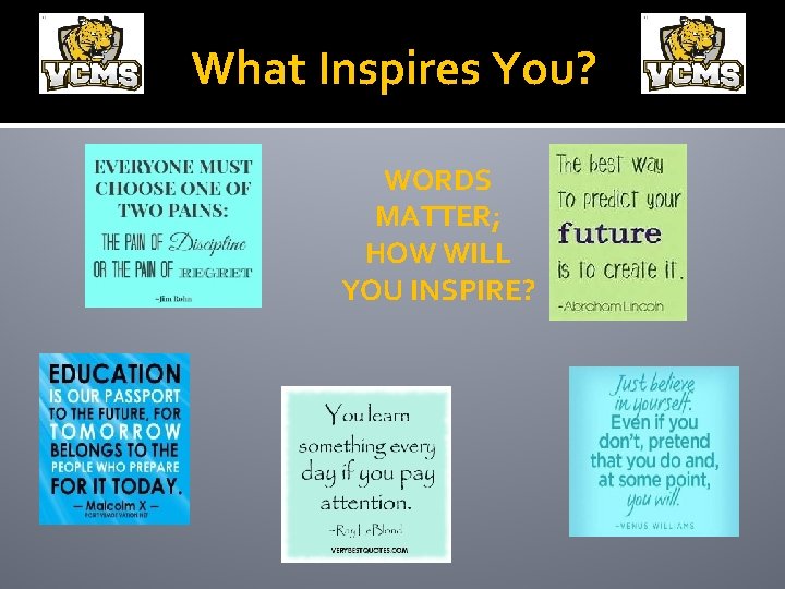 What Inspires You? WORDS MATTER; HOW WILL YOU INSPIRE? 