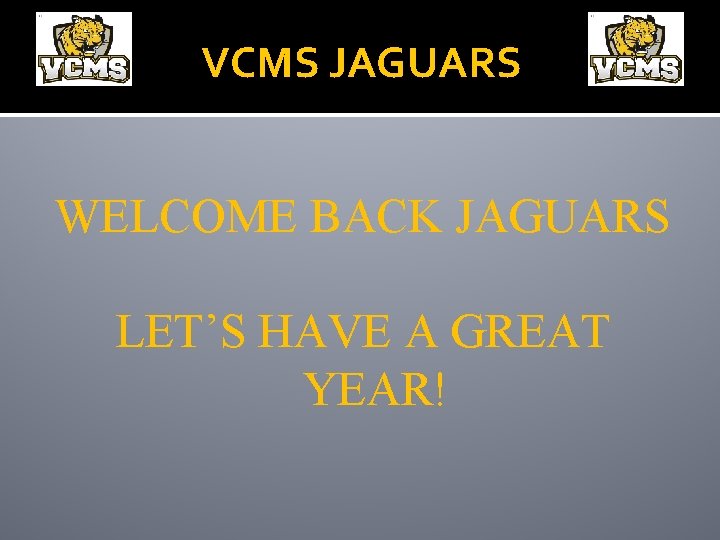 VCMS JAGUARS WELCOME BACK JAGUARS LET’S HAVE A GREAT YEAR! 