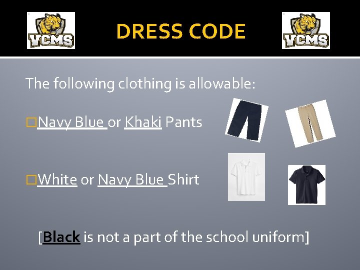 DRESS CODE The following clothing is allowable: �Navy Blue or Khaki Pants �White or