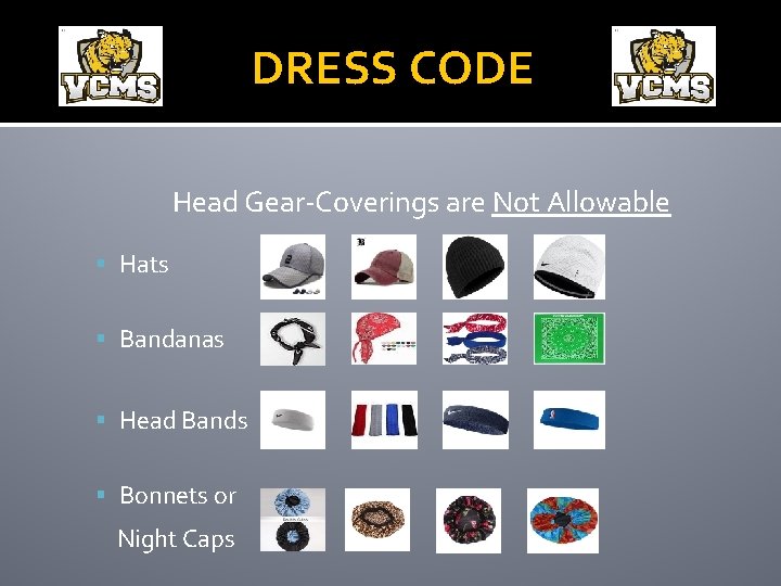 DRESS CODE Head Gear-Coverings are Not Allowable Hats Bandanas Head Bands Bonnets or Night
