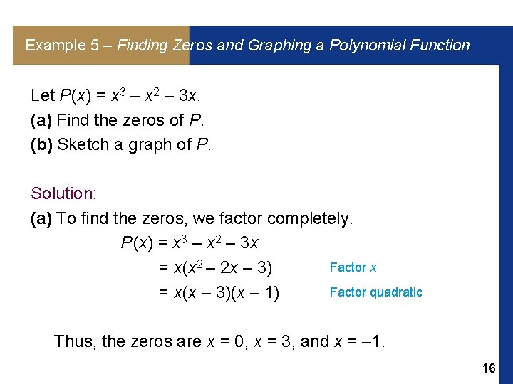 Example 5 – Finding Zeros and Graphing a Polynomial Function Let P (x) = Example 5 – Finding Zeros and Graphing a Polynomial Function Let P (x) =