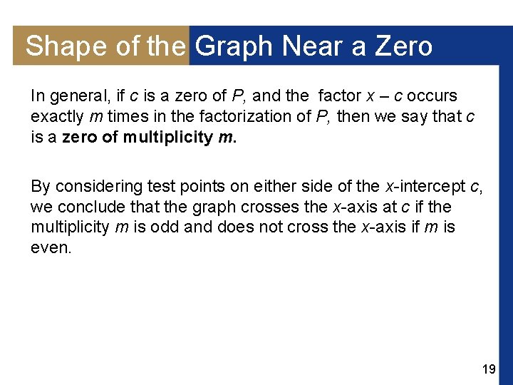 Shape of the Graph Near a Zero In general, if c is a zero Shape of the Graph Near a Zero In general, if c is a zero