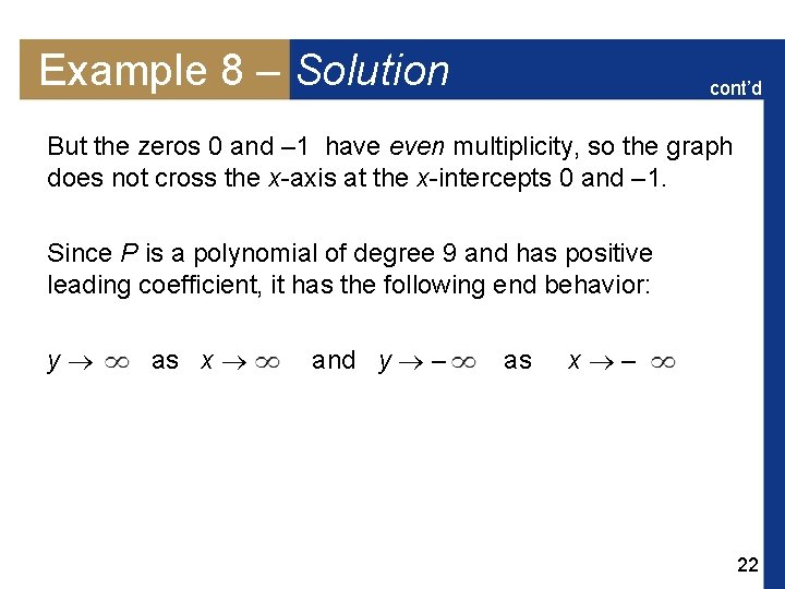 Example 8 – Solution cont’d But the zeros 0 and – 1 have even Example 8 – Solution cont’d But the zeros 0 and – 1 have even