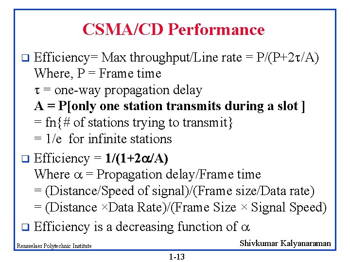 CSMA/CD Performance Efficiency= Max throughput/Line rate = P/(P+2 /A) Where, P = Frame time