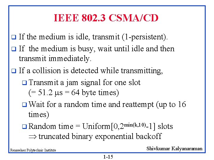 IEEE 802. 3 CSMA/CD If the medium is idle, transmit (1 -persistent). q If