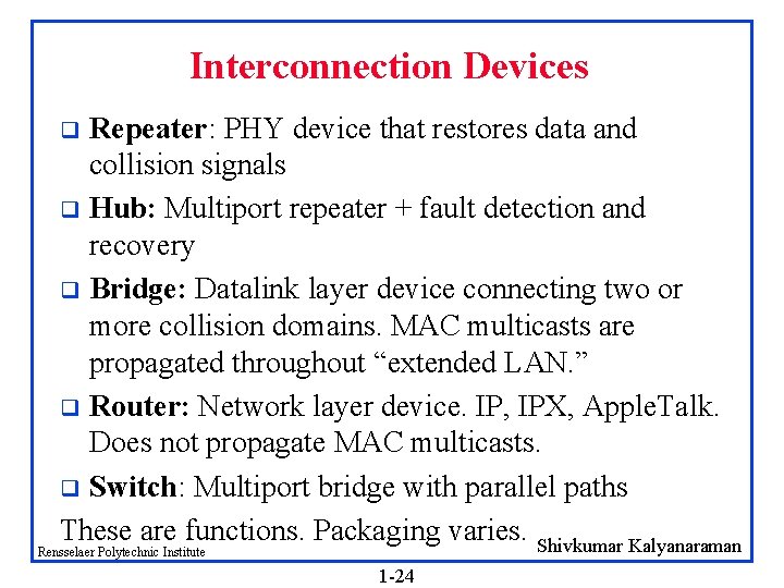 Interconnection Devices Repeater: PHY device that restores data and collision signals q Hub: Multiport
