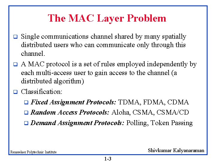The MAC Layer Problem q q q Single communications channel shared by many spatially