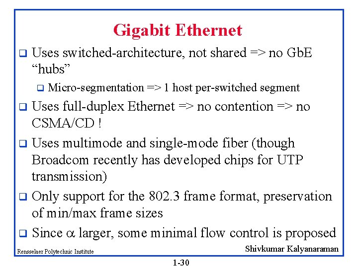 Gigabit Ethernet q Uses switched-architecture, not shared => no Gb. E “hubs” q Micro-segmentation