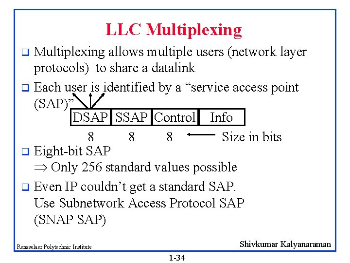 LLC Multiplexing allows multiple users (network layer protocols) to share a datalink q Each