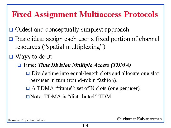 Fixed Assignment Multiaccess Protocols Oldest and conceptually simplest approach q Basic idea: assign each