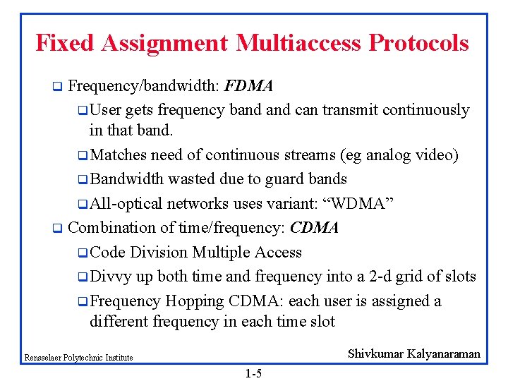 Fixed Assignment Multiaccess Protocols Frequency/bandwidth: FDMA q User gets frequency band can transmit continuously