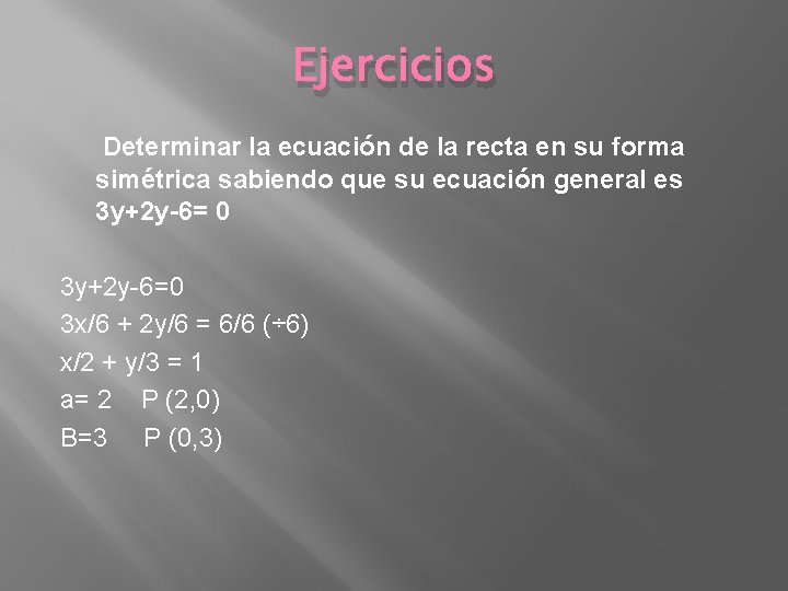 Ejercicios Determinar la ecuación de la recta en su forma simétrica sabiendo que su