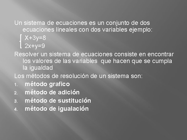 Un sistema de ecuaciones es un conjunto de dos ecuaciones lineales con dos variables