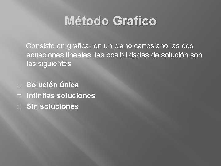 Método Grafico Consiste en graficar en un plano cartesiano las dos ecuaciones lineales las