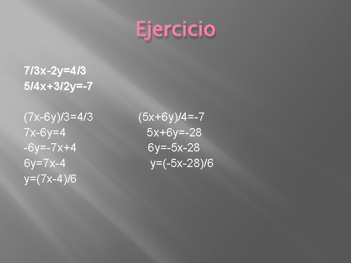 Ejercicio 7/3 x-2 y=4/3 5/4 x+3/2 y=-7 (7 x-6 y)/3=4/3 7 x-6 y=4 -6