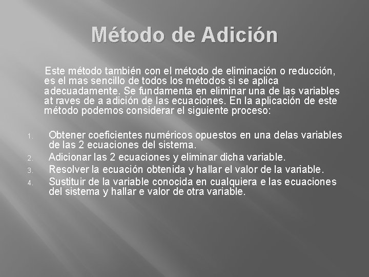 Método de Adición Este método también con el método de eliminación o reducción, es