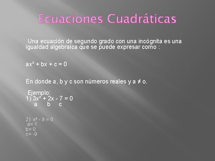 Ecuaciones Cuadráticas Una ecuación de segundo grado con una incógnita es una igualdad algebraica