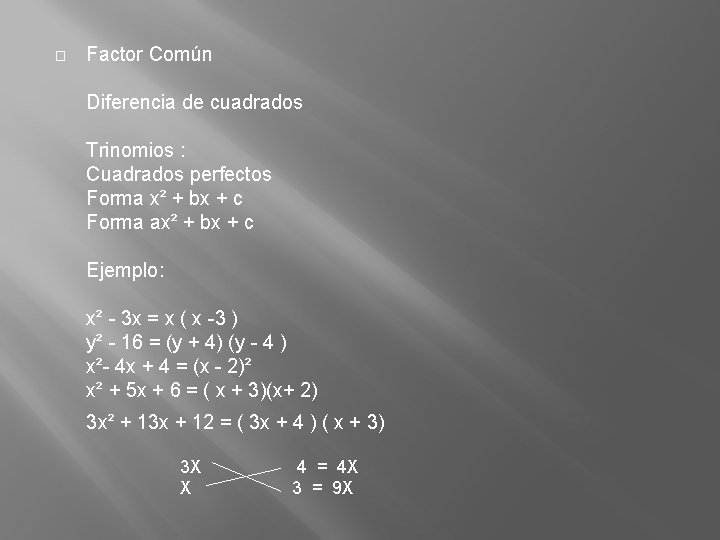 � Factor Común Diferencia de cuadrados Trinomios : Cuadrados perfectos Forma x² + bx