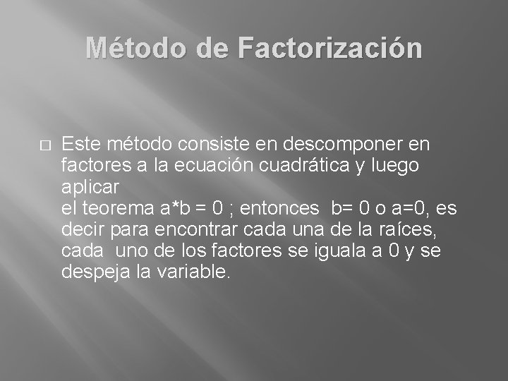 Método de Factorización � Este método consiste en descomponer en factores a la ecuación