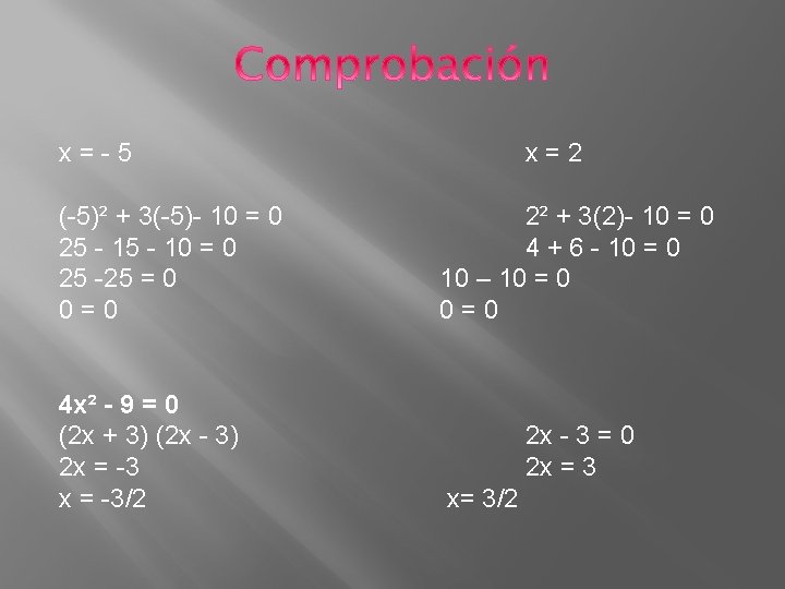 x=-5 (-5)² + 3(-5)- 10 = 0 25 -25 = 0 0=0 4 x²