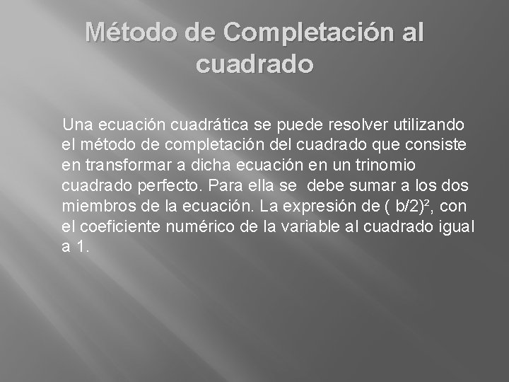 Método de Completación al cuadrado Una ecuación cuadrática se puede resolver utilizando el método