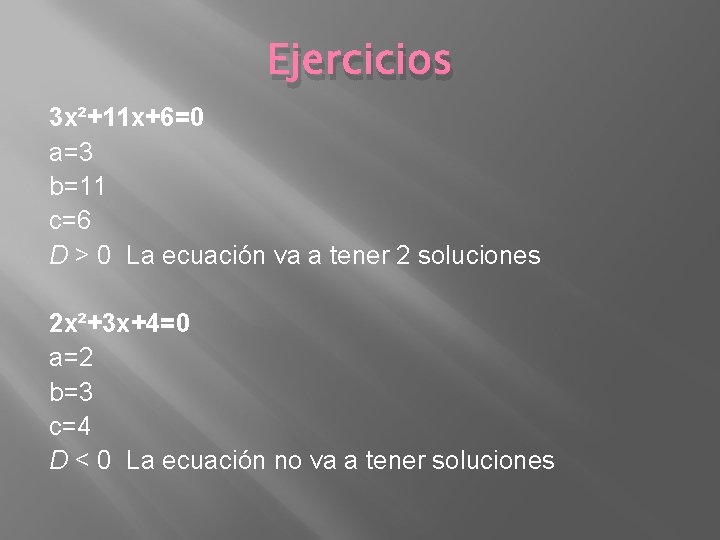 Ejercicios 3 x²+11 x+6=0 a=3 b=11 c=6 D > 0 La ecuación va a